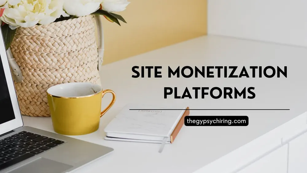 Site Monetization Platforms - The Gypsy Chiring