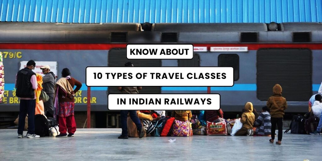 Know about 10 types of Travel Classes in Indian Trains