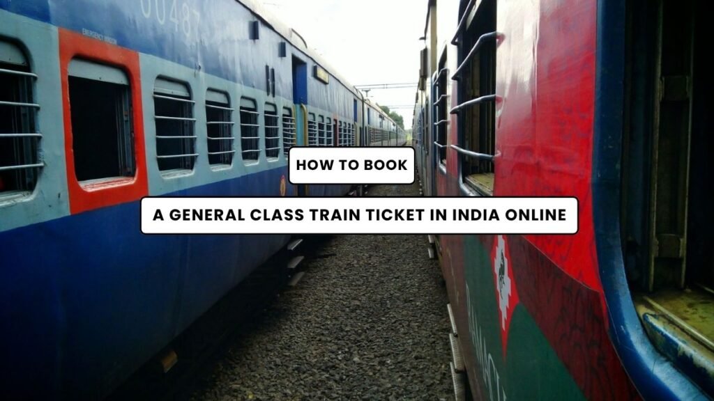 How to get a general class train ticket in India online - Step by Step Guide
